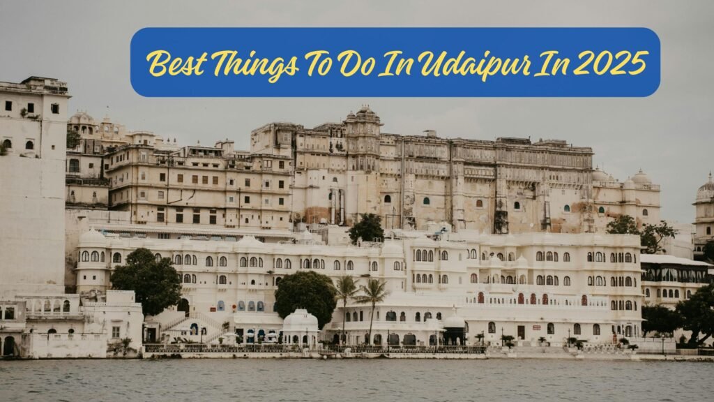 Best Things To Do In Udaipur In 2025