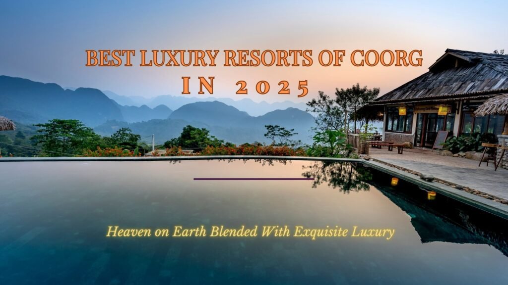Best Luxury Resorts For Couples In Coorg India In 2025