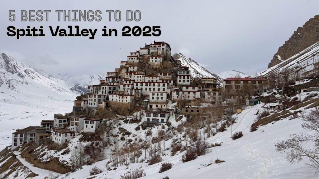 5 Best Things To Do in Spiti Valley in 2025