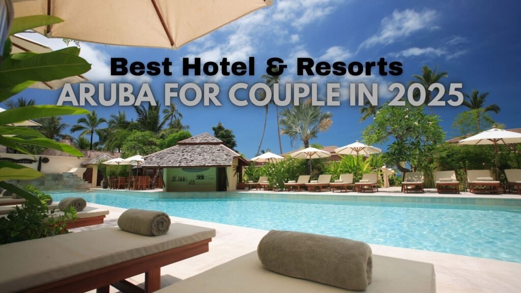 Best Hotel & Resorts Aruba For Couple In 2025